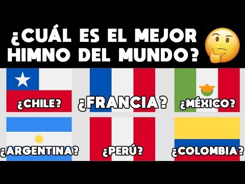 WHAT IS THE BEST ANTHEM IN THE WORLD? AND IN LATIN AMERICA? CHILE? MEXICO? ARGENTINA? COLOMBIA? P...