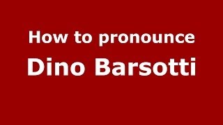 How to pronounce Dino Barsotti