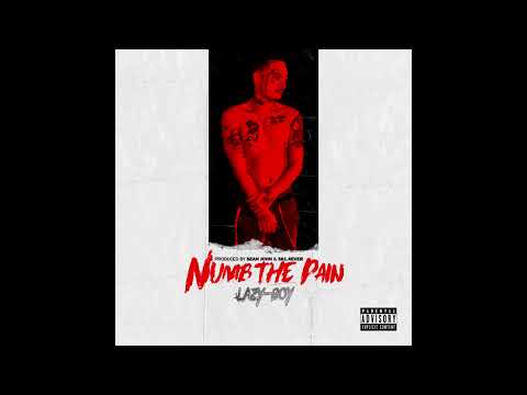Lazy-Boy - Numb The Pain (Prod. Sean John x 561 4ever)