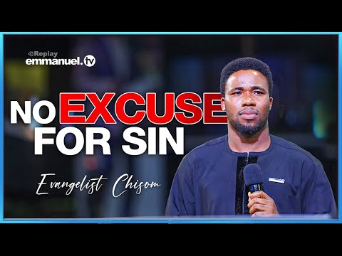 NO EXCUSE FOR SIN | Evangelist Chisom Sermon