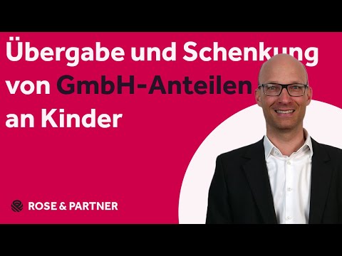 Schenkung von GmbH Anteilen an Kinder (Recht & Steuern)