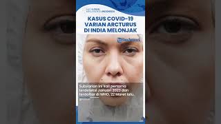 Berpotensi Menyebar ke Seluruh Dunia dalam Waktu Dekat, India Alami Lonjakan Kasus Varian Arcturus
