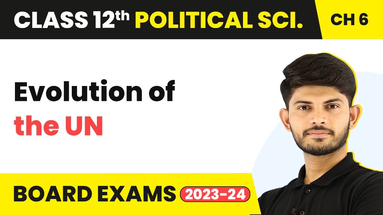 Evolution of the UN - International Organisations | Class 12 Political Science Chapter 4 | 2022-23