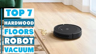 Top 7 Best Robot Vacuum for Hardwood Floors – Unbeatable Performance Revealed!