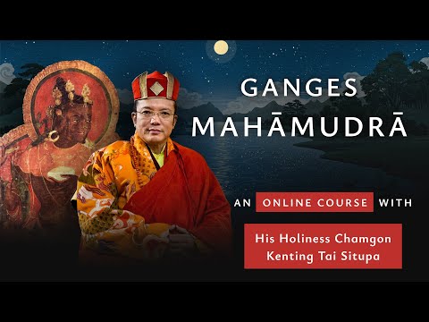 Mahamudra Course with H.H. Chamgon Kenting Tai Situpa
