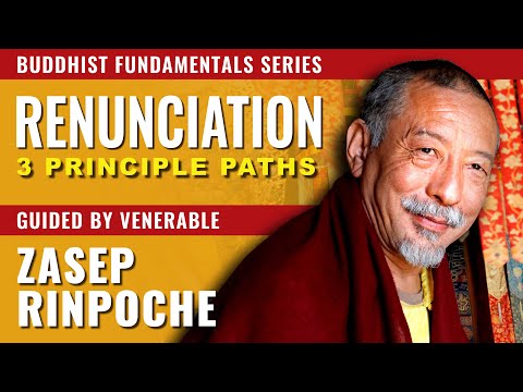 Buddhism: Freedom from Attachments — Renunciation, one of the 3 Principal Paths, Zasep Rinpoche