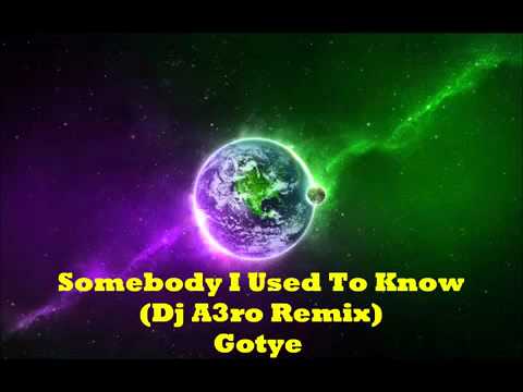 Somebody I Used to Know(Dj A3ro Remix)-Gotye Ft. K
