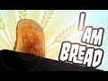 I am bread | Я - хлебушек | Смешная игра про живой хлеб. 