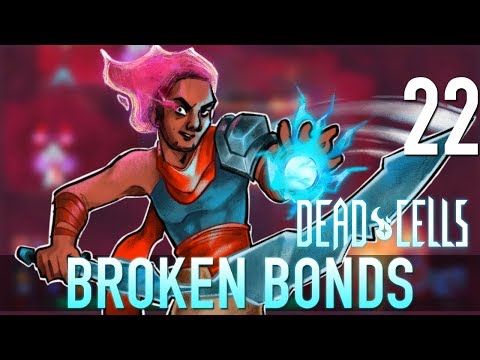 [22] Broken Bonds (Let's Play Dead Cells w/ GaLm)