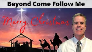 A Christmas Message: Beyond Come Follow Me