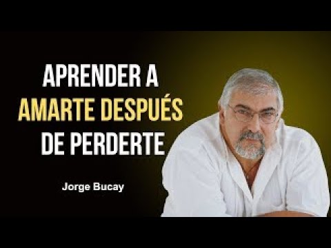 Aprender A Amarte Después De Perderte | Jorge Bucay