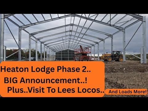 Heaton Lodge Phase 2 - BIG Announcement This Week.. Plus A Visit To Lees Locos & Much More!
