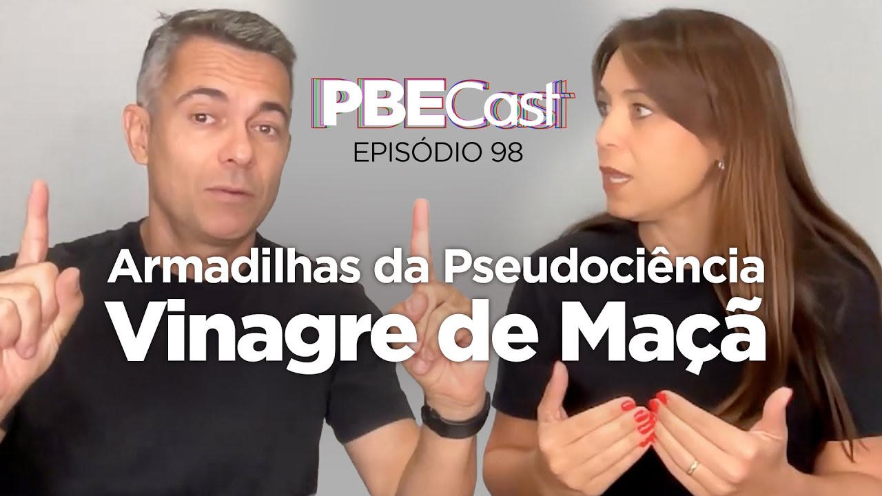 Armadilhas da Pseudociência: Vinagre de Maçã | PBE Cast #98
