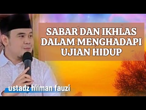 PATIENCE AND SINCERITY IN LIVING LIFE || USTADZ HILMAN FAUZI