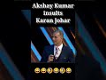 Akshay Kumar Insults Karan Johar In Award Show 😱😱👍
