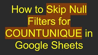 Download the video "How to Skip Null Filters for COUNTUNIQUE in Google Sheets"