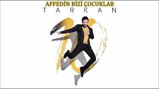 Tarkan - Affedin bizi çocuklar 2017