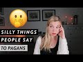 Silly Things People Say To Pagans (And How to Respond)