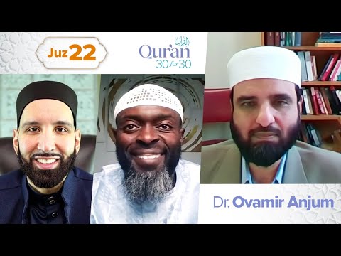 Juz 22: Dr. Ovamir Anjum | Qur’an 30 for 30 S4 — Dr. Omar Suleiman, Sh. Abdullah Oduro