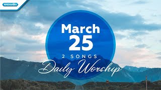 Download lagu March 25 • El Shaddai - Ku Makin MencintaiMu // Daily Worship mp3