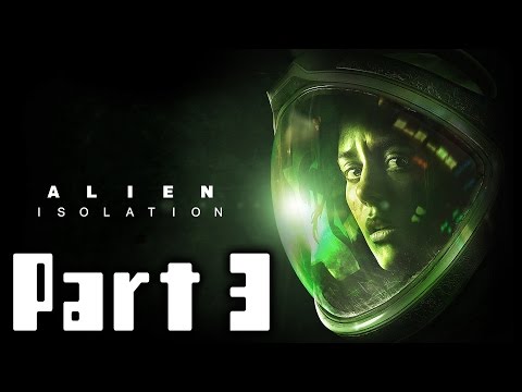 Alien Isolation Walkthrough Part 3 Gameplay Lets Play Playthrough