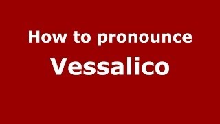 How to pronounce Vessalico