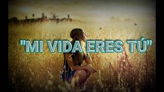 LETRA !!!MI VIDA ERES TU!!! VIRLAN GARCIA 2017