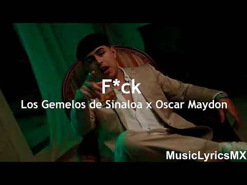 F*ck - Los Gemelos De Sinaloa x Oscar Maydon (Letra)