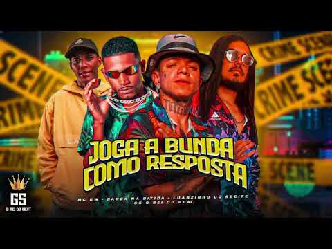 JOGA A BUNDA COMO RESPOSTA BARCA NA BATIDA, LUANZINHO DO RECIFE,GS O REI DO BEAT, MC GW