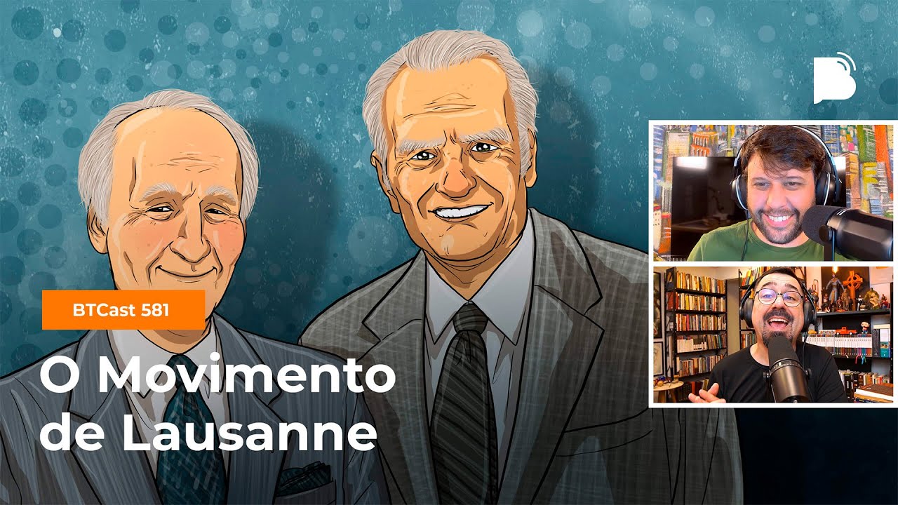 O movimento de Lausanne - BTCast 581