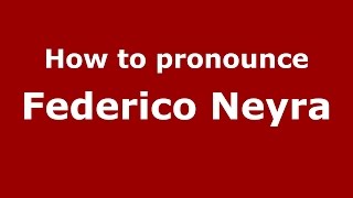 How to pronounce Federico Neyra