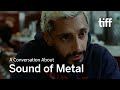 A Conversation About SOUND OF METAL