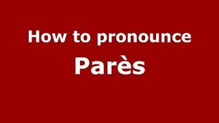How to pronounce Parès