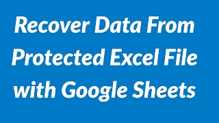 2021 | Recover Data From Protected Excel File| | Using Google Sheets