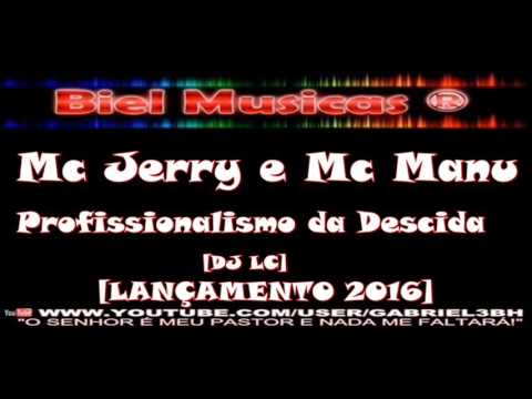 Mc Jerry e Mc Manu - Profissionalismo da Descida (LANÇAMENTO 2016) DJ LC