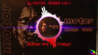 DJ MOTOR - BASES VOL.1 - Sucker, Are You Crazy?