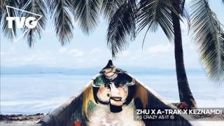 ZHU x A-Trak x Keznamdi - As Crazy As It Is