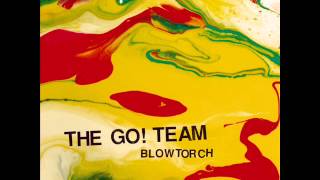 The Go! Team - Blowtorch (Official Audio)