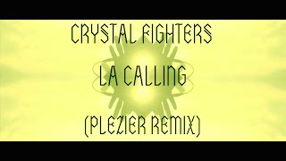 Crystal Fighters - LA Calling (Plezier Remix)