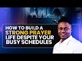 How To Build A Strong Prayer Life Despite Your Busy Schedules Joshua Generation