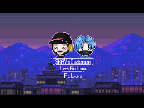 Skay x Ducksenses - Let's Go Home (ft. L_u-u)