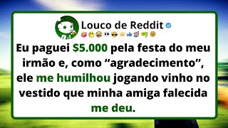 Eu PAGUEI $5.000 pela festa do meu irmão e como “agradecimento