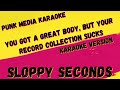 SLOPPY SECONDS ✴ YOU GOT A GREAT BODY, BUT YOUR RECORD COLLECTION SUCKS ✴ KARAOKE INSTRUMENTAL ✴ PMK