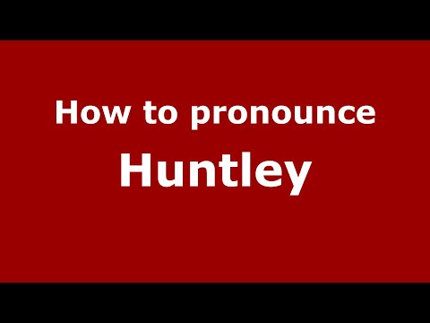 How to pronounce Huntley (English/UK) - PronounceNames.com