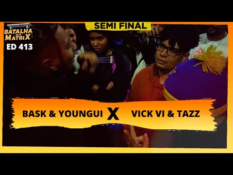 Bask & Youngui x Vick Vi & Tazz | DUPLAS | Semi-final | Batalha da Matrix [413]