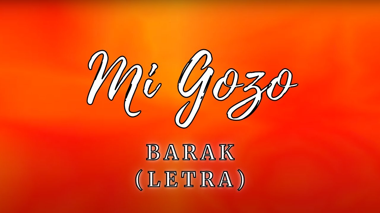 Mi Gozo (LETRA) | Barak