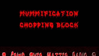 Mummification - Chopping Block