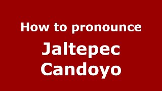 How to pronounce Jaltepec Candoyo