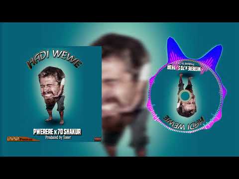 hadi wewe pwerere&70shakur new