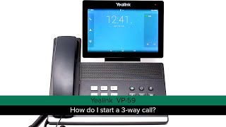 Yealink VP-59: How do I start a 3-way call?